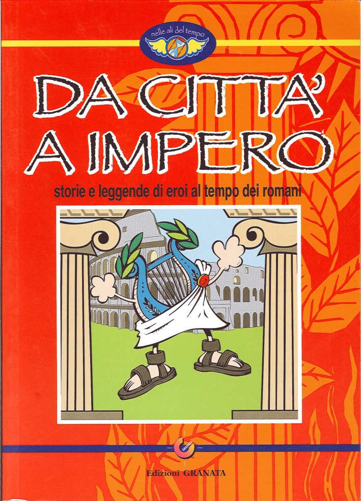 Da Città a Impero. Storie e Leggende al Tempo dei Romani Da Città a Impero. Storie e Leggende al Tempo dei Romani