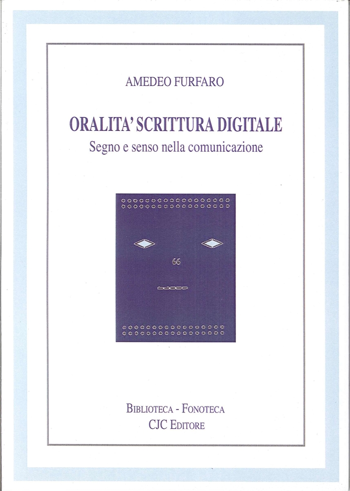 Oralità Scrittura Digitale. Segno e Senso nella Comunicazione Oralità Scrittura Digitale. Segno e Senso nella Comunicazione