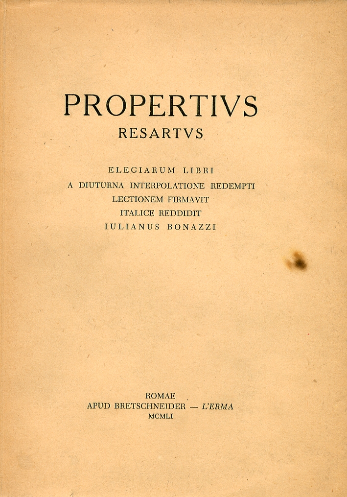 Propertius. Resartus. Elagiarum Libri. A Diurna Interpolatione Redempti Lectionem Firmavit Italice Reddidit Propertius. Resartus. Elagiarum Libri. A Diurna Interpolatione Redempti Lectionem Firmavit Italice Reddidit