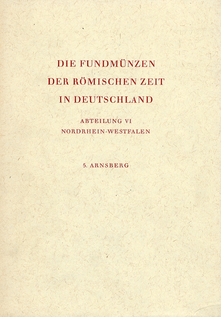 Die Fundmunzen Der Rominische Zeit in Deutschland. Abteilung VI Nordrhein Westfalen. 5. Arnsberg Die Fundmunzen Der Rominische Zeit in Deutschland. Abteilung VI Nordrhein Westfalen. 5. Arnsberg