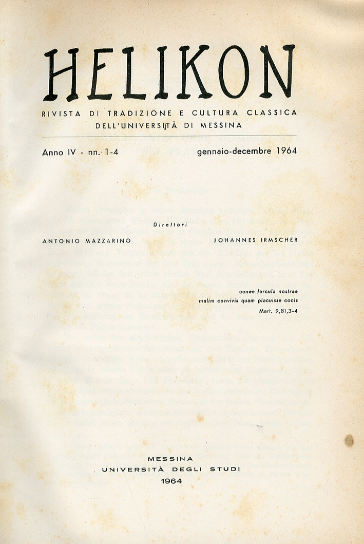 Helikon. Rivista di Tradizione e Cultura Classica dell'Università di Messina. Anno IV Nn.14 Gennaio Dicembre 1964 Helikon. Rivista di Tradizione e Cultura Classica dell'Università di Messina. Anno IV Nn.14 Gennaio Dicembre 1964