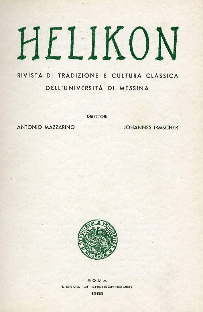 Helikon. Rivista di Tradizione e Cultura Classica dell'Università di Messina. Anno V Nn.1 Gennaio marzo 1965 Helikon. Rivista di Tradizione e Cultura Classica dell'Università di Messina. Anno V Nn.1 Gennaio marzo 1965