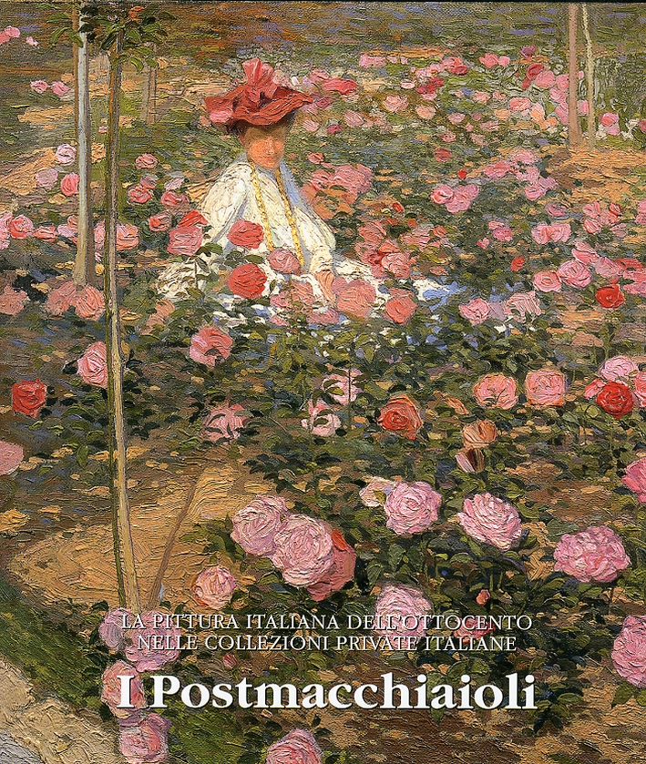 La Pittura Italiana dell'Ottocento nelle Collezioni Private Italiane. I Post Macchiaioli La Pittura Italiana dell'Ottocento nelle Collezioni Private Italiane. I Post Macchiaioli