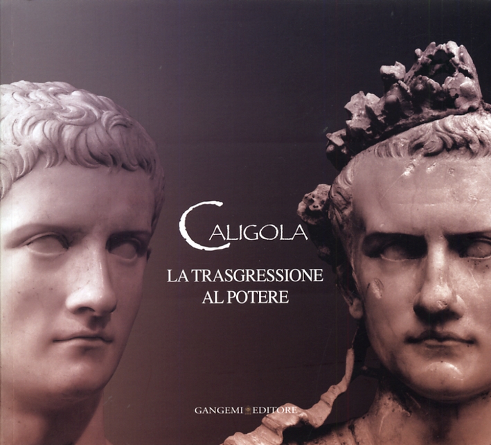Caligola. La trasgressione al potere Caligola. La trasgressione al potere