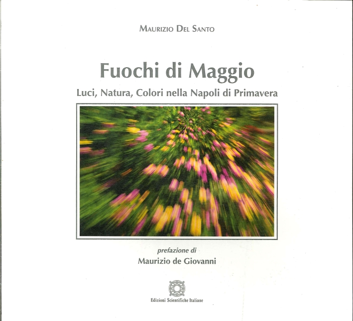 Fuochi di Maggio. Luci, Natura, colori nella Napoli di Primavera Fuochi di Maggio. Luci, Natura, colori nella Napoli di Primavera