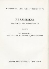 Kerameikos. Ergebnisse Der Ausgrabungen. Band Vi. Die Nekropole des Spaten 8. Bis Fruhen 6. Jahrhunderts