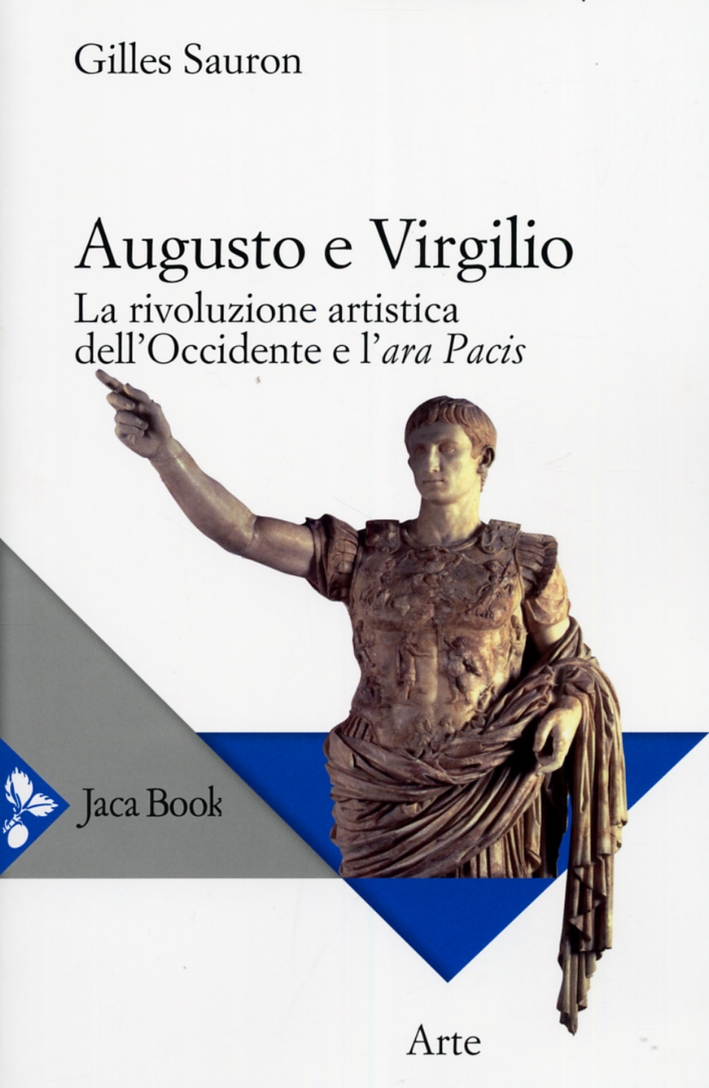 Augusto e Virgilio. La rivoluzione artistica dell'Occidente e l'Ara Pacis Augusto e Virgilio. La rivoluzione artistica dell'Occidente e l'Ara Pacis