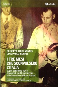 I tre mesi che sconvolsero l'Italia. Luglio-settembre 1943. Documenti inediti dei servizi di informazione militare italiani. Con CD-ROM