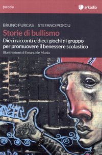 Storie di bullismo. Dieci racconti e dieci giochi di gruppo per promuovere il benessere scolastico