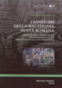 I Santuari della Macedonia Romana. Persistenze e Cambiamenti del Paesaggio Sacro Provinciale tra II Secolo A. C. E Iv Secolo D. C