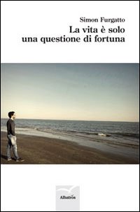 La Vita è Solo una Questione di Fortuna La Vita è Solo una Questione di Fortuna
