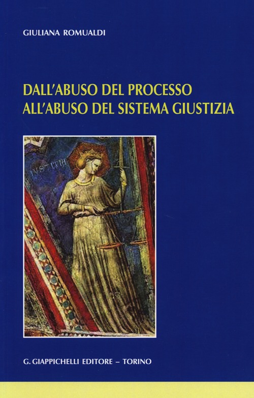 Dall'abuso del processo all'abuso del sistema giustizia Dall'abuso del processo all'abuso del sistema giustizia