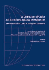 La Costituzione di Cadice nel bicentenario della sua promulgazione-La Constitucion de Cadiz en su segundo centenario. Atti del Convegno... (Milano, 11 maggio 2012). Ediz. bilingue La Costituzione di Cadice nel bicentenario della sua promulgazione-La Constitucion de Cadiz en su segundo centenario. Atti del Convegno... (Milano, 11 maggio 2012). Ediz. bilingue