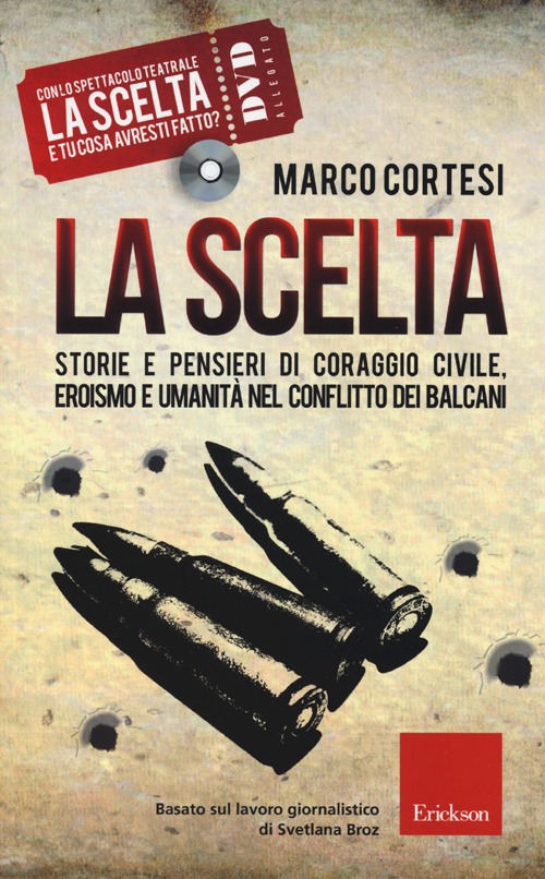 La scelta. Storie e pensieri di coraggio civile, eroismo e umanità nel conflitto dei Balcani. Con DVD La scelta. Storie e pensieri di coraggio civile, eroismo e umanità nel conflitto dei Balcani. Con DVD