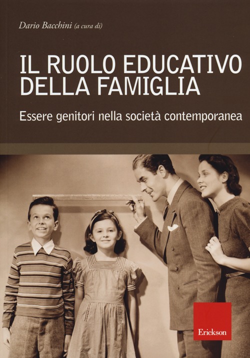 Il ruolo educativo della famiglia. Essere genitori nella società contemporanea Il ruolo educativo della famiglia. Essere genitori nella società contemporanea