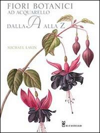 Fiori botanici ad acquerello dalla A alla Z. Ediz. illustrata Fiori botanici ad acquerello dalla A alla Z. Ediz. illustrata