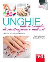 Unghie. Tutte le tecniche di ricostruzione e nail art. Con DVD Unghie. Tutte le tecniche di ricostruzione e nail art. Con DVD