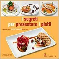 I segreti per presentare i piatti I segreti per presentare i piatti