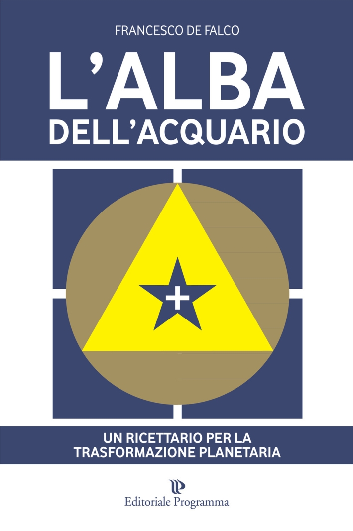 L'alba dell'acquario. Un ricettario per la trasformazione planetaria L'alba dell'acquario. Un ricettario per la trasformazione planetaria
