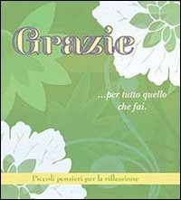 Grazie... per tutto quello che fai. Piccoli pensieri per la riflessione Grazie... per tutto quello che fai. Piccoli pensieri per la riflessione