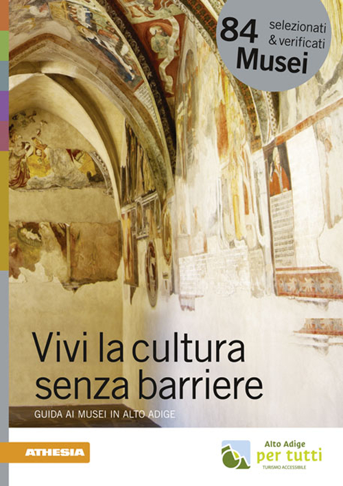 Vivi la cultura senza barriere. Guida ai musei in Alto Adige Vivi la cultura senza barriere. Guida ai musei in Alto Adige