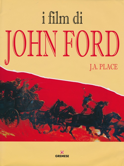 I film di John Ford. Ediz. illustrata I film di John Ford. Ediz. illustrata
