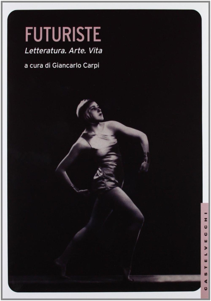 Futuriste. Letteratura. Arte. Vita. Ediz. illustrata Futuriste. Letteratura. Arte. Vita. Ediz. illustrata