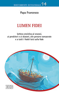 Lumen fidei. Lettera enciclica ai vescovi, ai presbiteri e ai diaconi, alle persone consacrate e a tutti i fedeli laici sulla fede Lumen fidei. Lettera enciclica ai vescovi, ai presbiteri e ai diaconi, alle persone consacrate e a tutti i fedeli laici sulla fede