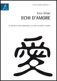 Echi d'amore. La Sanyan di Feng Menglong e le fonti in cinese classico Echi d'amore. La Sanyan di Feng Menglong e le fonti in cinese classico