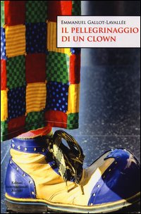 Il pellegrinaggio di un clown Il pellegrinaggio di un clown