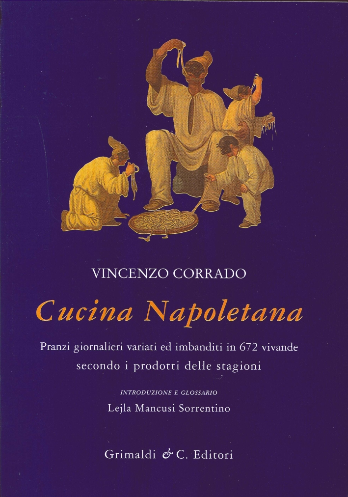 Cucina Napoletana. Pranzi Giornalieri Variati ed Imbanditi in 672 Vivande Secondo i Prodotti delle Stagioni Cucina Napoletana. Pranzi Giornalieri Variati ed Imbanditi in 672 Vivande Secondo i Prodotti delle Stagioni