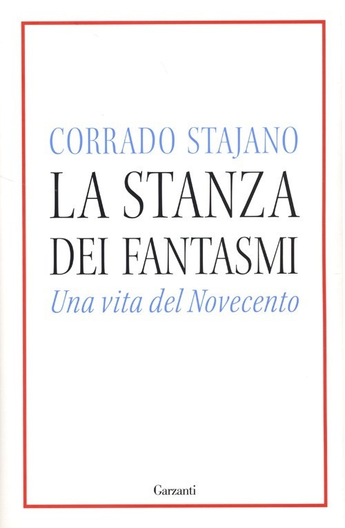 La stanza dei fantasmi. Una vita nel Novecento La stanza dei fantasmi. Una vita nel Novecento