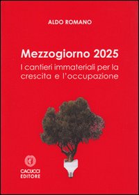 Mezzogiorno 2025. I cantieri immateriali per la crescita e l'occupazione Mezzogiorno 2025. I cantieri immateriali per la crescita e l'occupazione