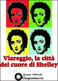 Viareggio, la città del cuore di Shelley. Viareggio, la città del cuore di Shelley.