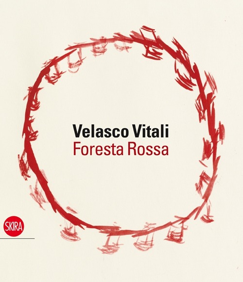 Velasco Vitali. Foresta rossa. Ediz. illustrata Velasco Vitali. Foresta rossa. Ediz. illustrata