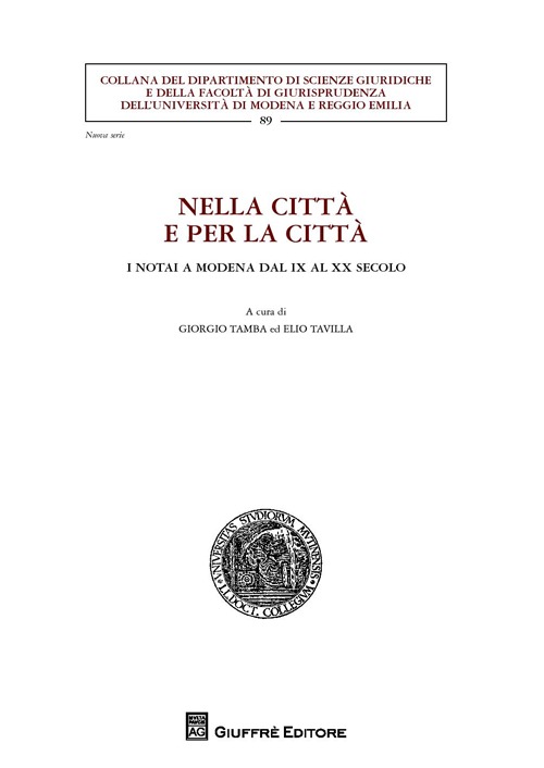 Nella città e per la città. I notai a Modena dal IX al XX secolo Nella città e per la città. I notai a Modena dal IX al XX secolo
