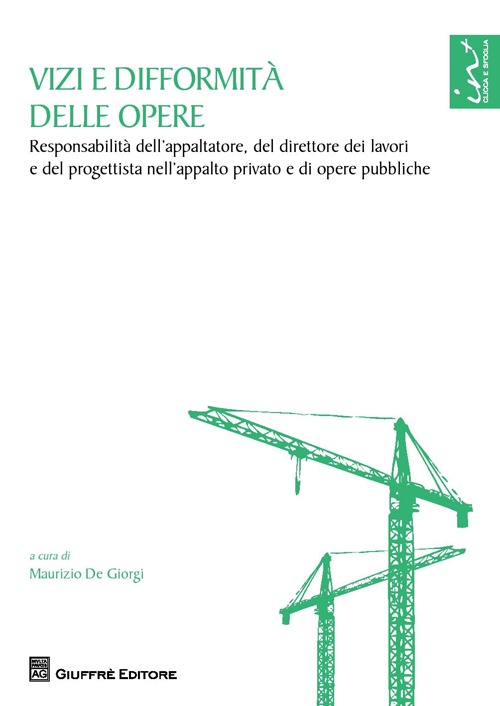 Vizi e difformità delle opere. Responsabilità dell'appaltatore, del direttore dei lavori e del progettista nell'appalto privato e di opere pubbliche Vizi e difformità delle opere. Responsabilità dell'appaltatore, del direttore dei lavori e del progettista nell'appalto privato e di opere pubbliche