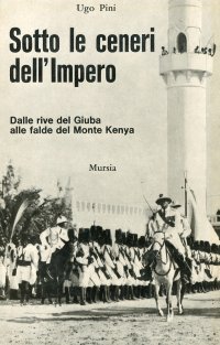 Sotto le ceneri dell'impero. Dalle rive del Giuba alle falde del monte Kenya