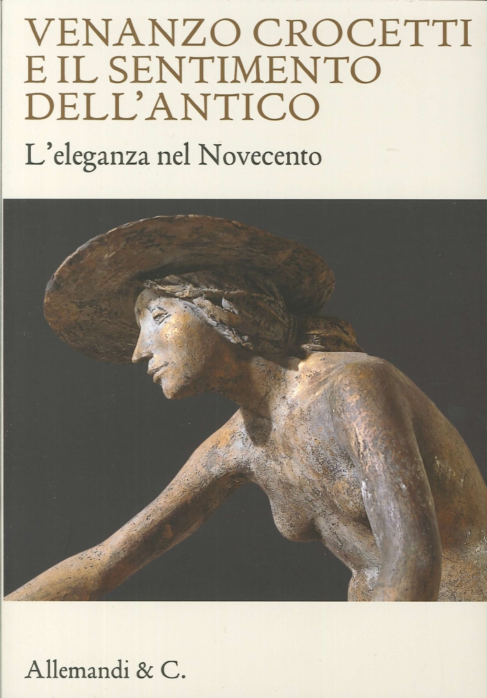 Venanzo Crocetti e il sentimento dell'antico. L'eleganza nel Novecento Venanzo Crocetti e il sentimento dell'antico. L'eleganza nel Novecento