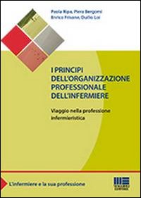 I principi dell'organizzazione professionale dell'infermiere. Viaggio nella professione infermieristica I principi dell'organizzazione professionale dell'infermiere. Viaggio nella professione infermieristica
