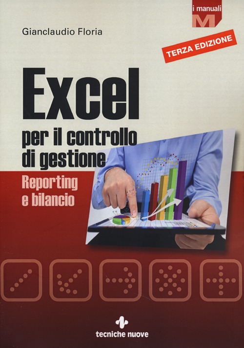 Excel per il controllo di gestione. Reporting e bilancio Excel per il controllo di gestione. Reporting e bilancio