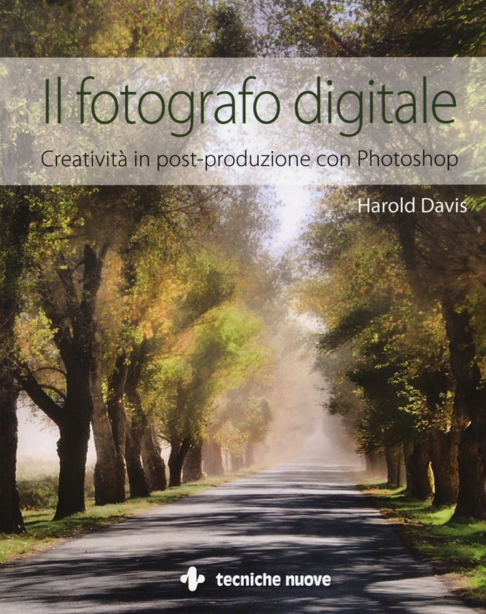 Il fotografo digitale. Creatività in post-produzione con Photoshop. Ediz. illustrata Il fotografo digitale. Creatività in post-produzione con Photoshop. Ediz. illustrata