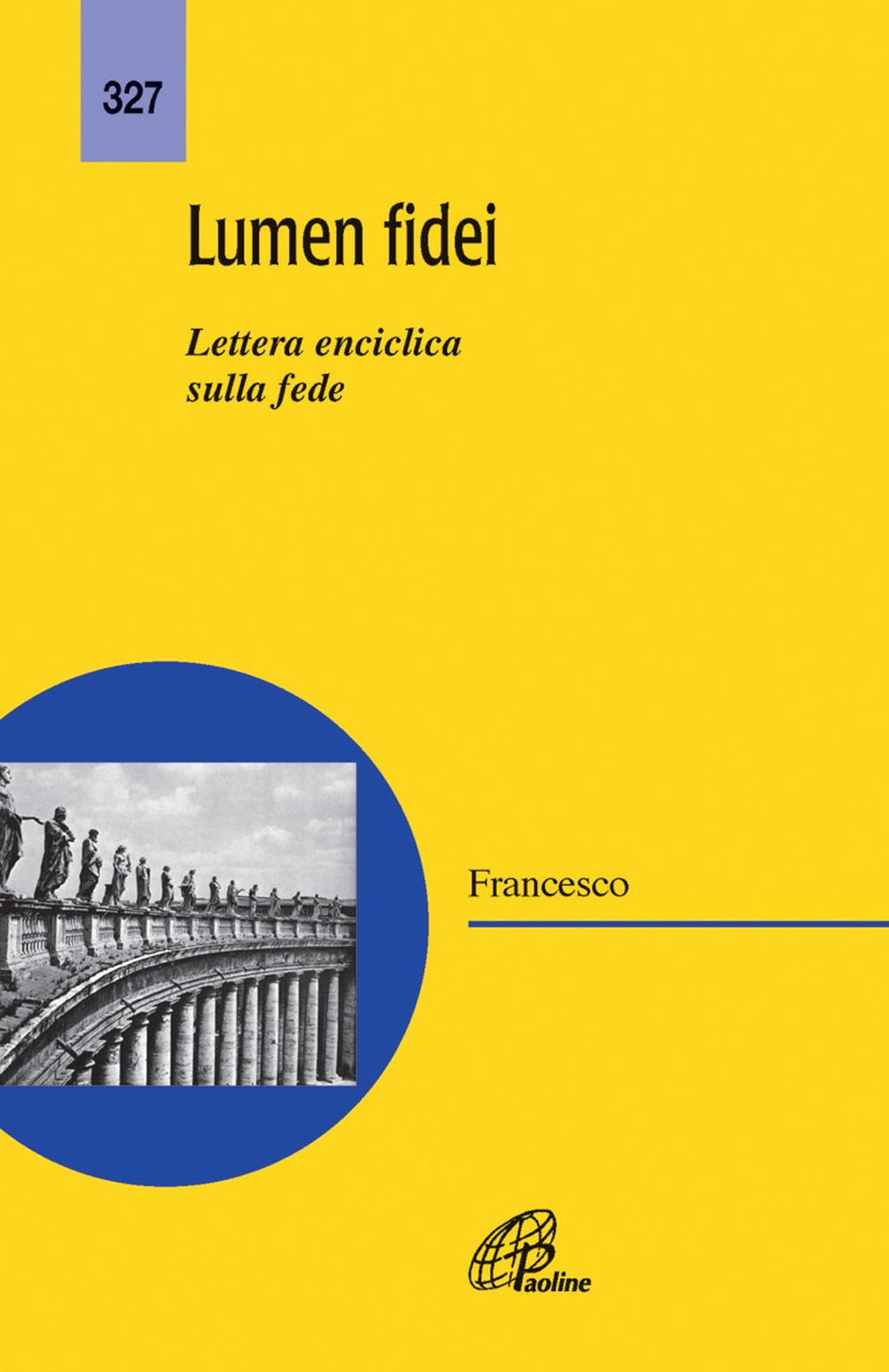 Lumen fidei. Lettera enciclica sulla fede Lumen fidei. Lettera enciclica sulla fede