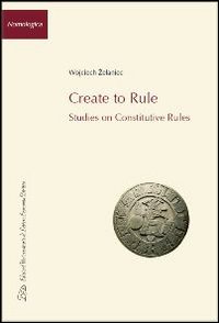 Create to rule. Essays on constitutive rules Create to rule. Essays on constitutive rules
