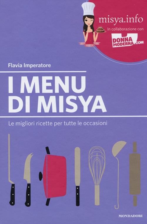 I menu di Misya. Le migliori ricette per tutte le occasioni I menu di Misya. Le migliori ricette per tutte le occasioni