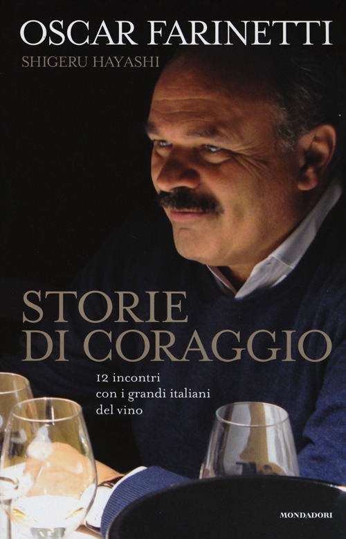 Storie di coraggio. 12 incontri con i grandi italiani del vino Storie di coraggio. 12 incontri con i grandi italiani del vino