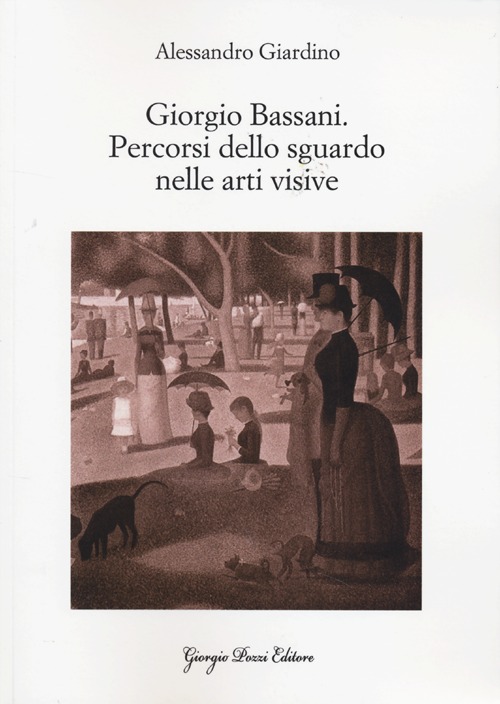 Giorgio Bassani. Percorsi dello sguardo nelle arti visive Giorgio Bassani. Percorsi dello sguardo nelle arti visive