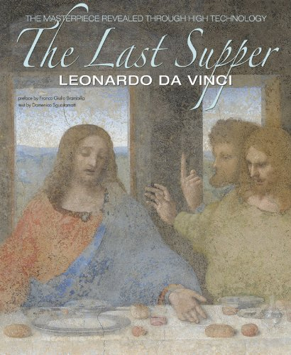 Leonardo da Vinci. The Last Supper. The Mastepiece Revealed Through High Technology Leonardo da Vinci. The Last Supper. The Mastepiece Revealed Through High Technology