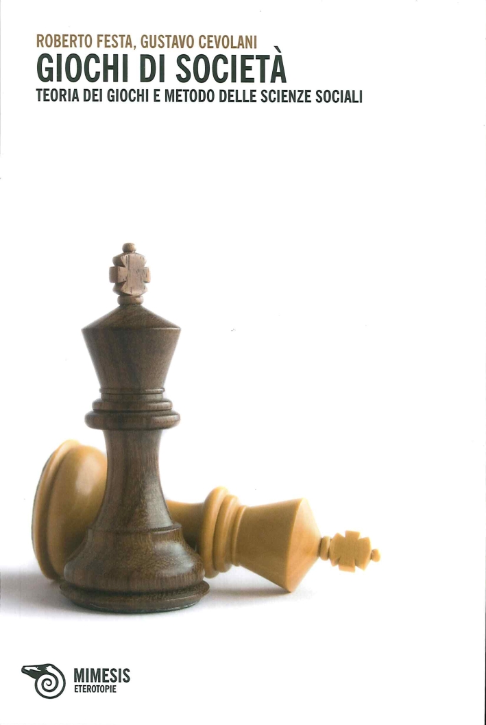 Giochi di Società. Teoria dei Giochi e Metodo delle Scienze Sociali Giochi di Società. Teoria dei Giochi e Metodo delle Scienze Sociali