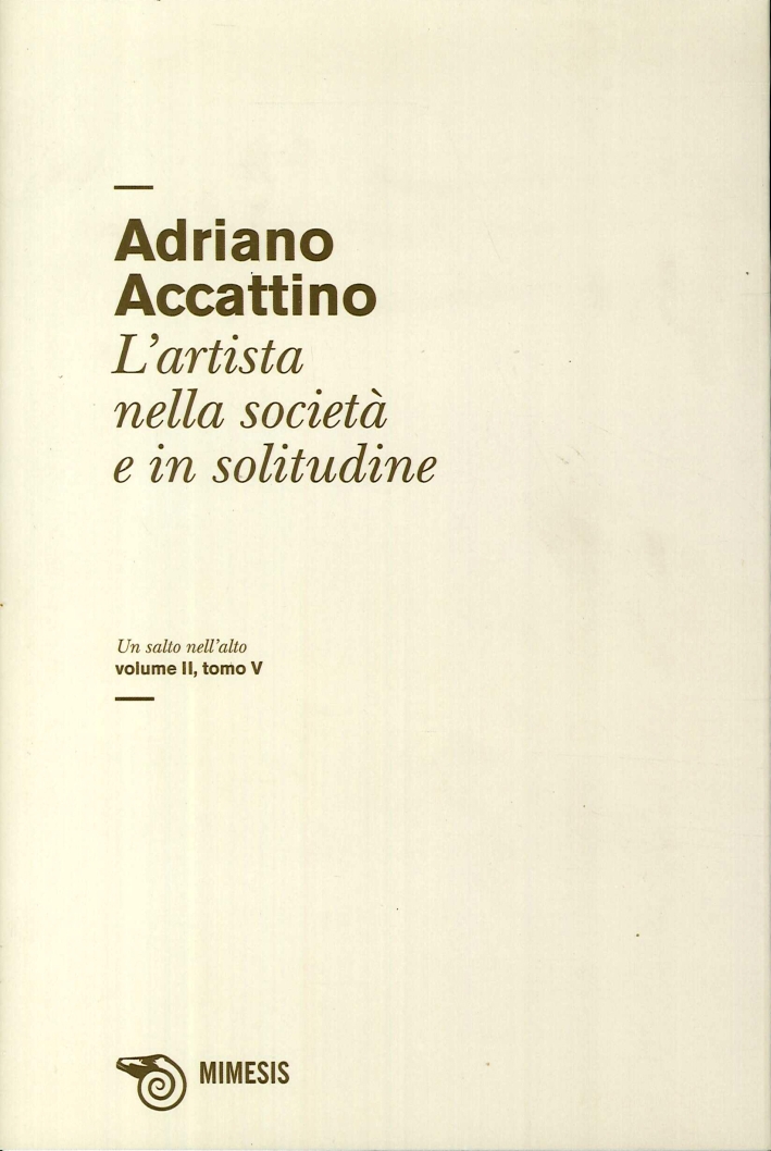 Artista nella Società e in Solitudine. Un Salto nell'Alto. Volume II. Tomo V Artista nella Società e in Solitudine. Un Salto nell'Alto. Volume II. Tomo V